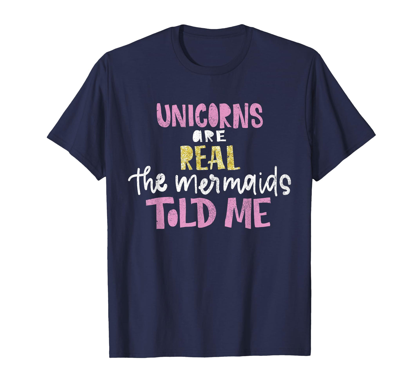unicorns are real the mermaids told me gift for magical T-Shirt