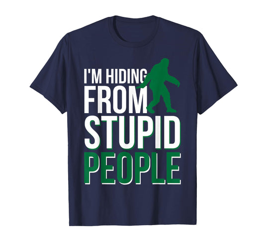 I'm Hiding From Stupid People Big Foot T-Shirt