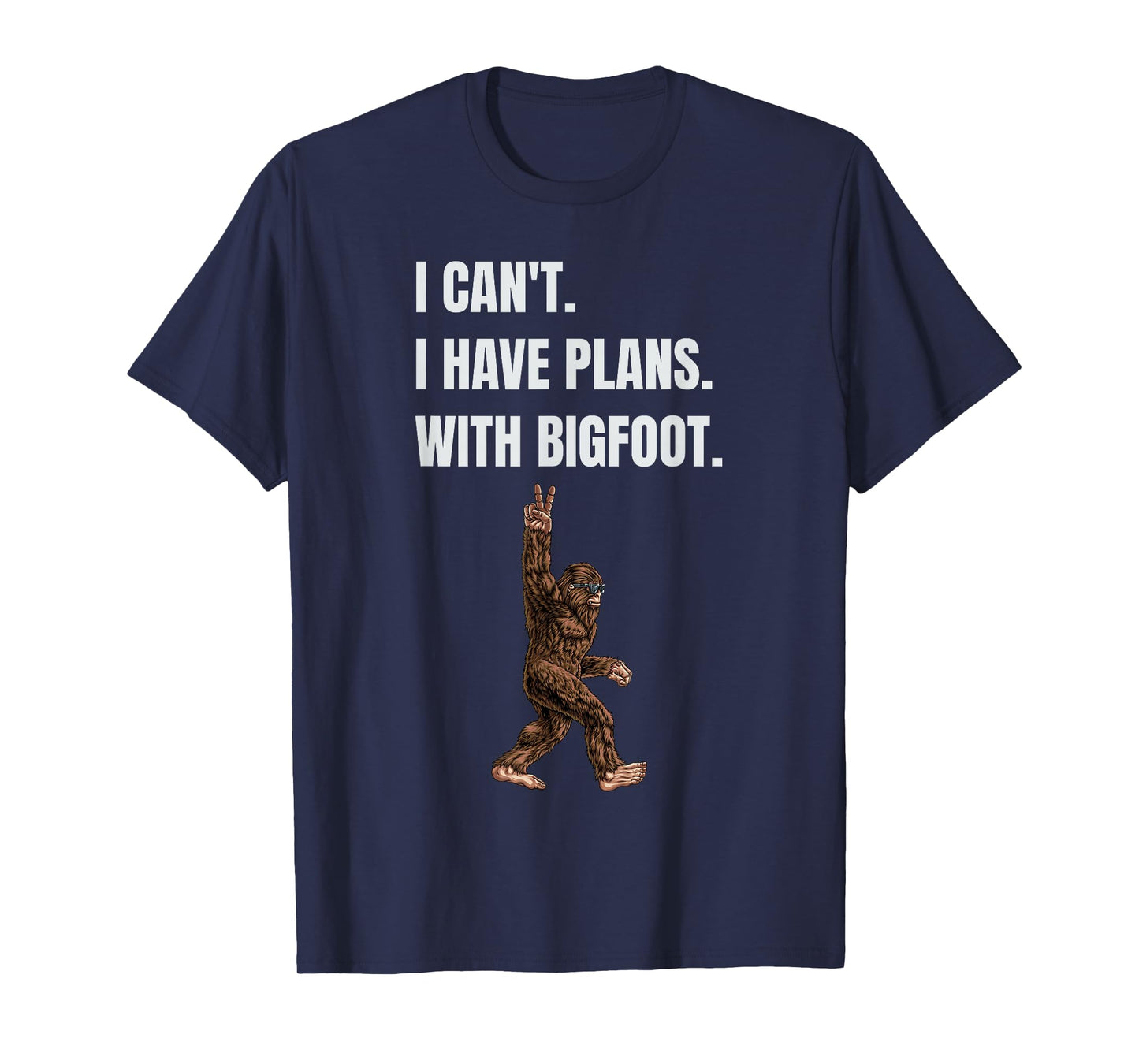 I Can't I have Plans With Bigfoot Funny Sasquatch Big Foot T-Shirt