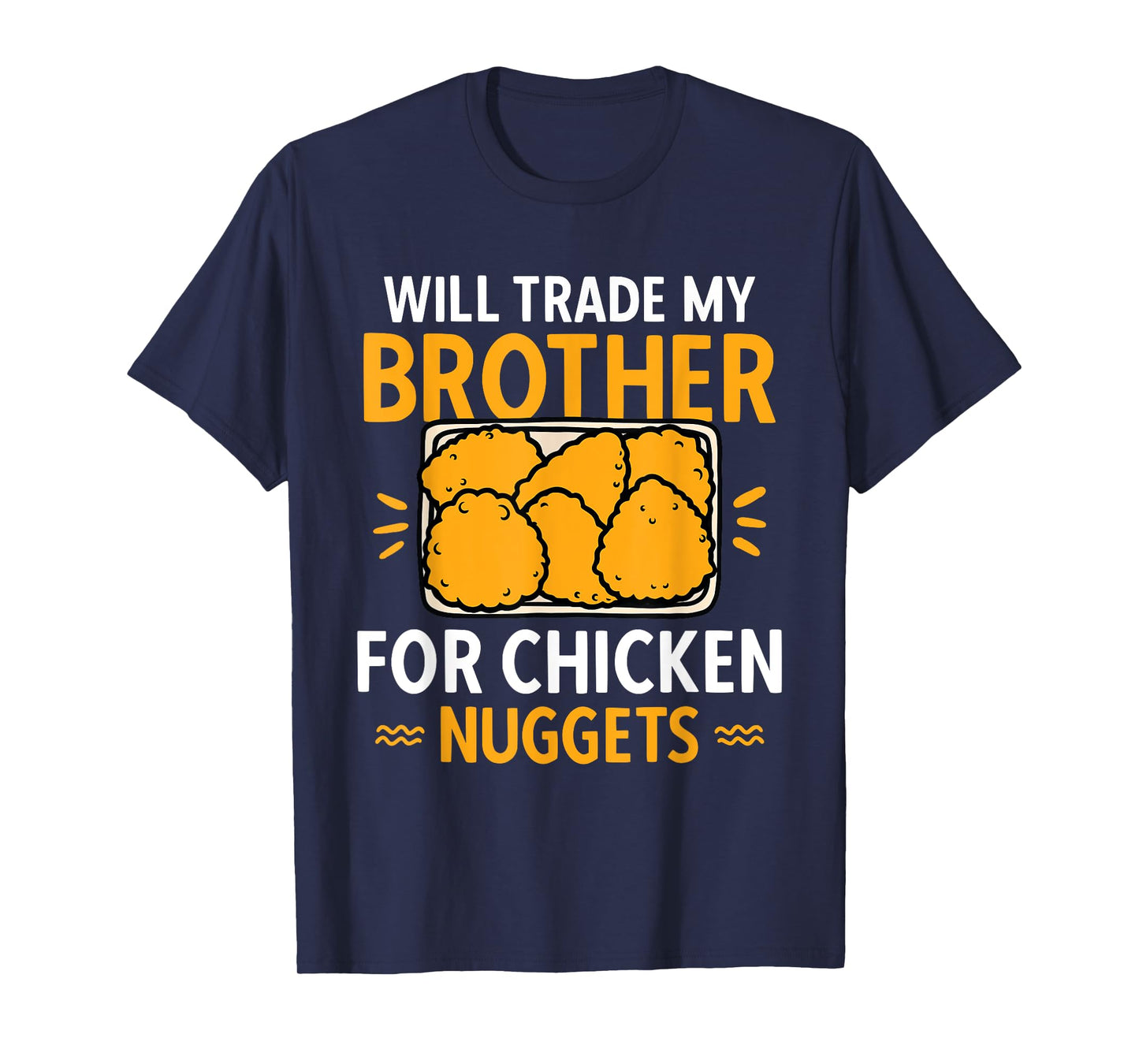 Chicken Nugget Lover Will Trade Brother For Chicken Nuggets T-Shirt
