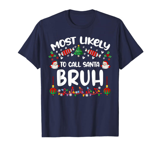 Most Likely To Call Santa Bruh Family Christmas 2024 Men Kid T-Shirt
