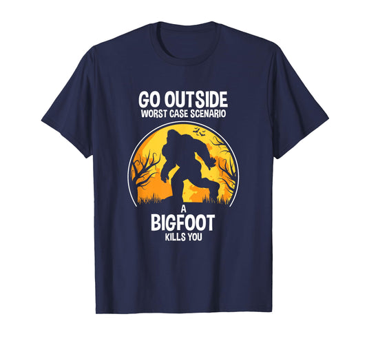 Go Outside Worse Case Scenario A Bigfoot Kill You T-Shirt T-Shirt