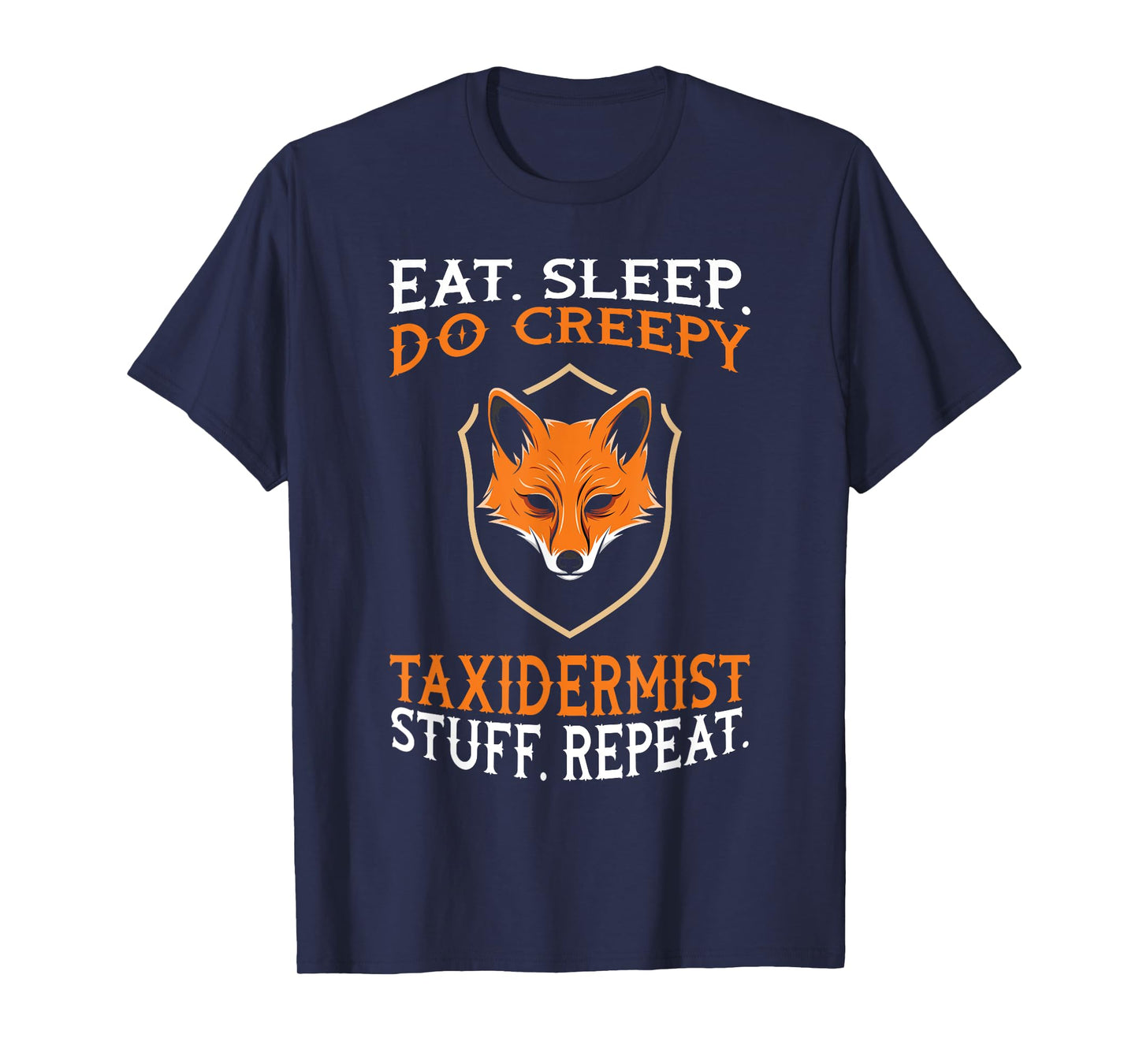 Eat Sleep Do Creepy Taxidermist Stuff - Taxidermy Gift T-Shirt