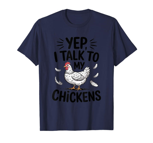 Yep, I Talk to My Chickens Funny Backyard Chicken Humor Farm T-Shirt