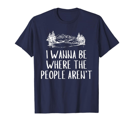 Funny Graphic Apparel And Trendy Gifts I Wanna Be Where The People Aren't Camping Lovers Hike Unisex-Adults Black Short Sleeve T-Shirt Small