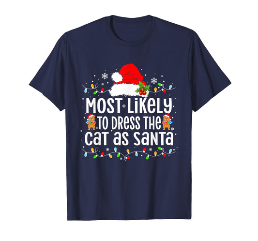Most Likely To Dress The Cat as Santa Xmas T-Shirt for Men Women Kids