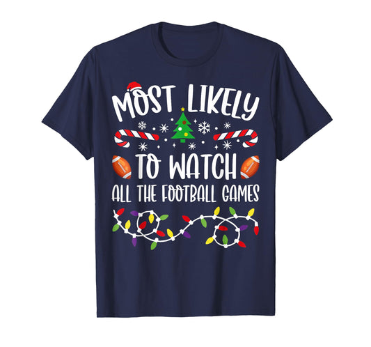 Most Likely To Watch All The Football Games Family Christmas T-Shirt