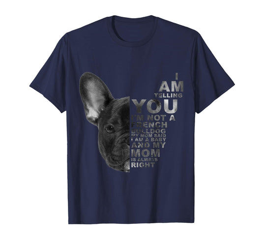 My Mom Said I am a Baby French Bulldog Mother's Day Dog Mama Men Women Kids T-Shirt