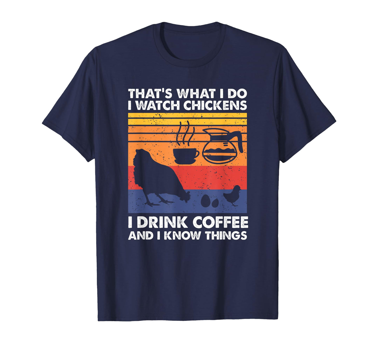 I Watch Chickens I Drink Coffee & I Know Things T-Shirt