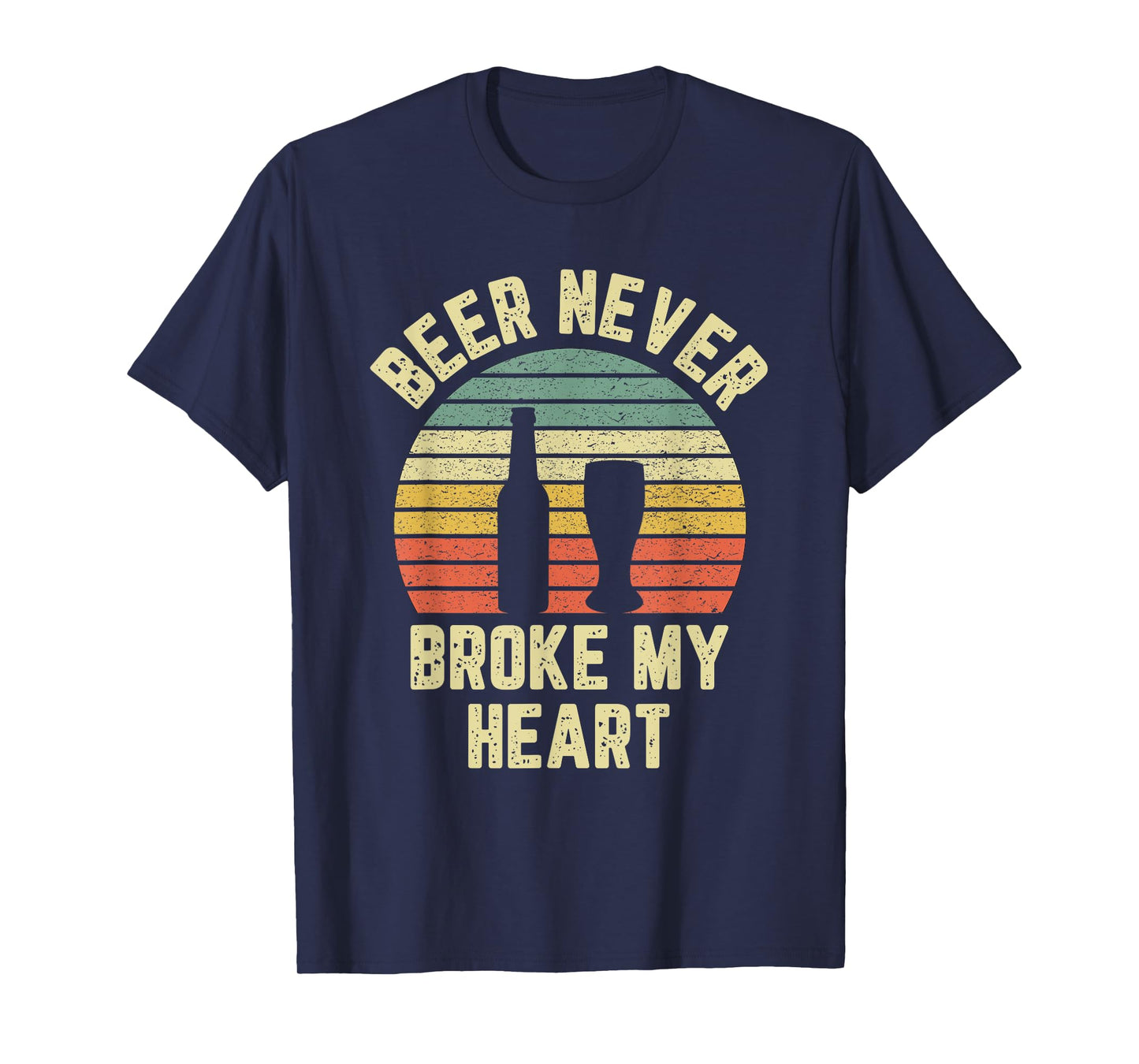 Beer Never Broke My Heart Shirt Funny Beer Shirts Drinking T-Shirt