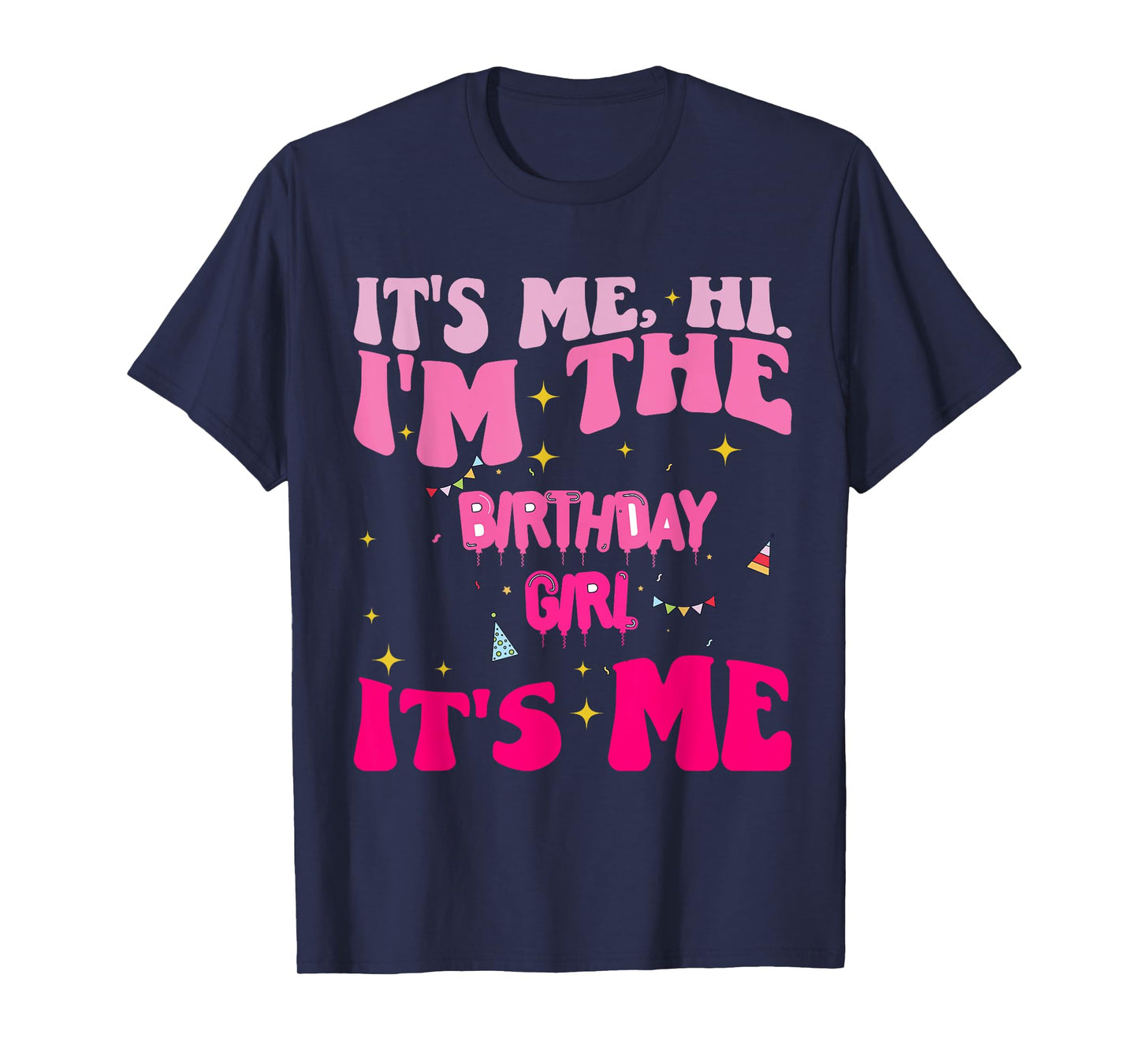 Its Me Hi I'm The Birthday Girl Its Me Birthday Party Girls T-Shirt