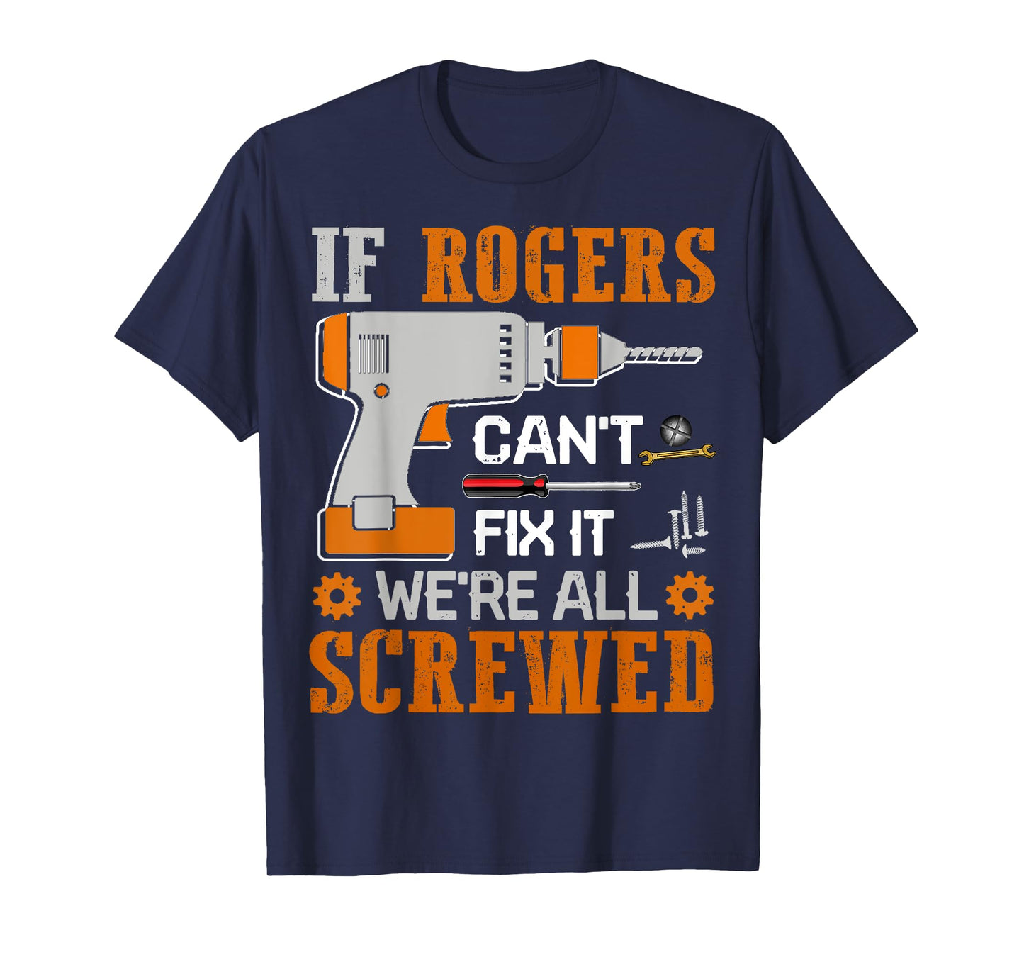 If ROGERS Can't Fix it We're All Screwed Fathers Day Gift T-Shirt