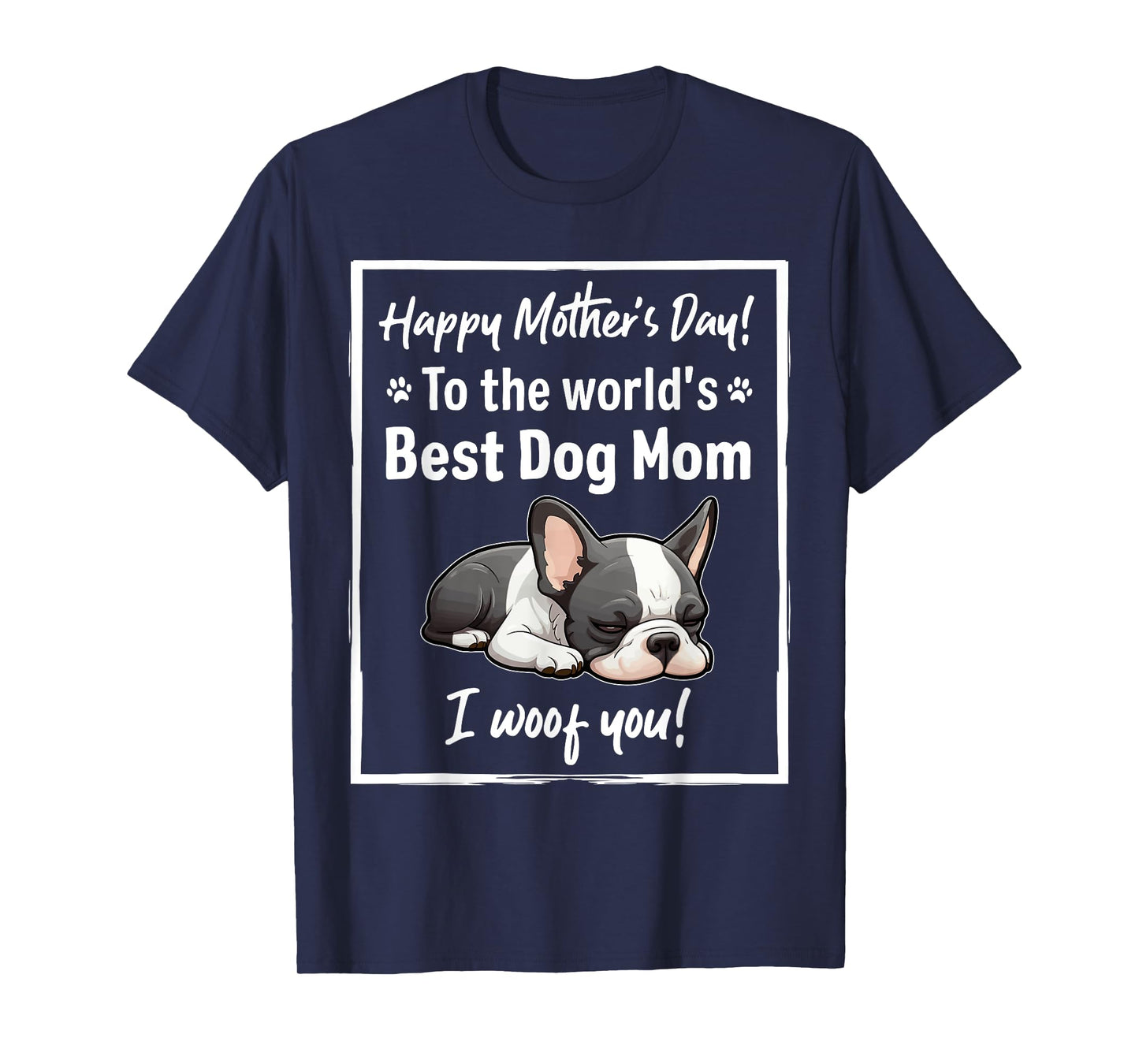 Happy Mother's Day Best Dog Mom I Wooof You Frenchie T-Shirt
