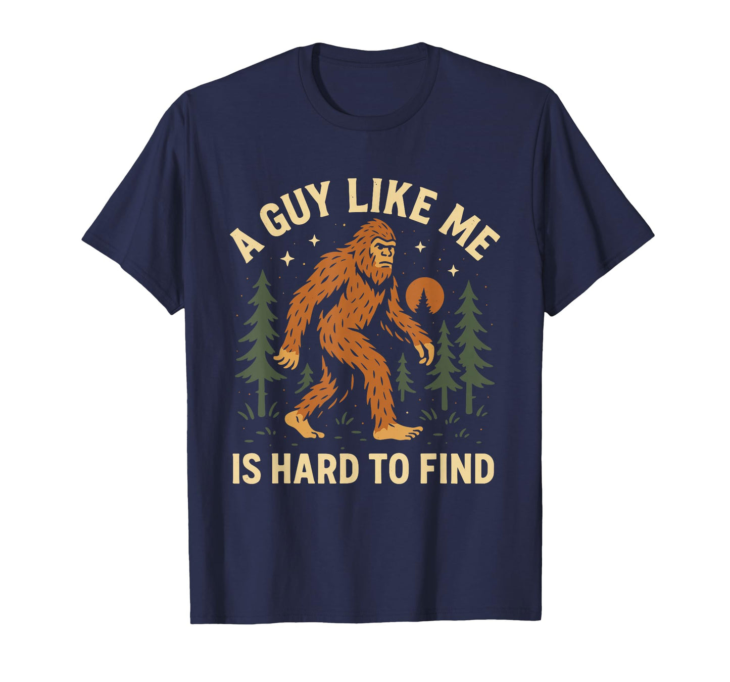 A Guy Like Me Is Hard to Find Bigfoot Sasquatch Cryptid T-Shirt