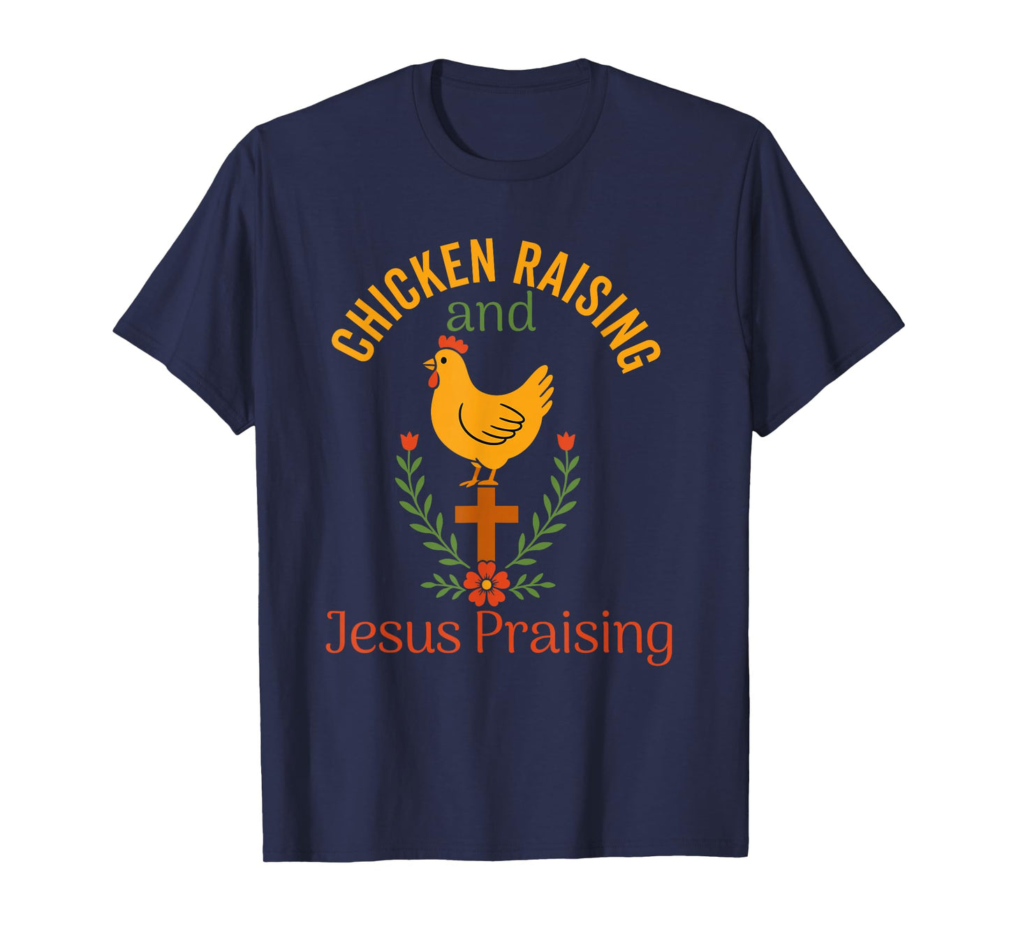 chicken raising & jesus praising Chicken Christian T-Shirt