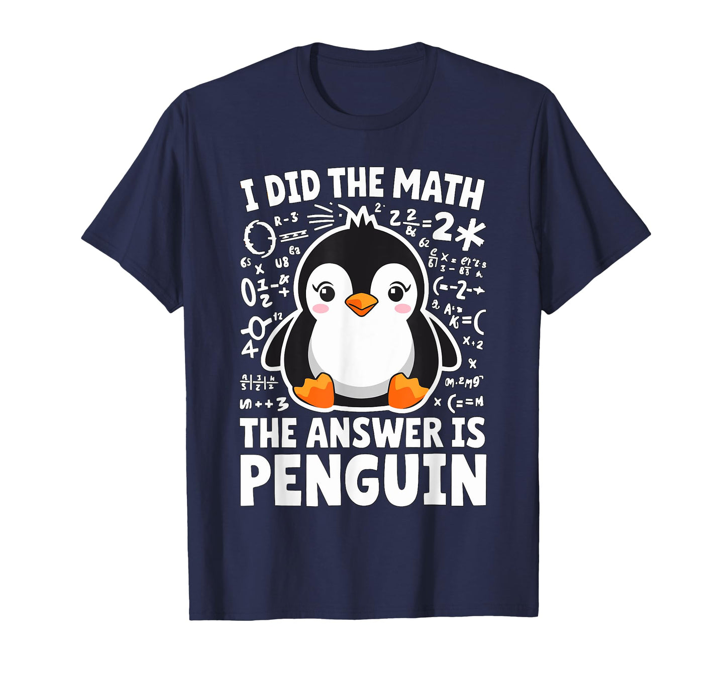 I did the Math the Answer is Penguin Math Teacher T-Shirt