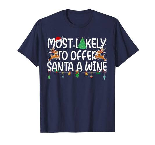 Family Christmas Xmas Most Likely to Offer Santa A Wine T-Shirt