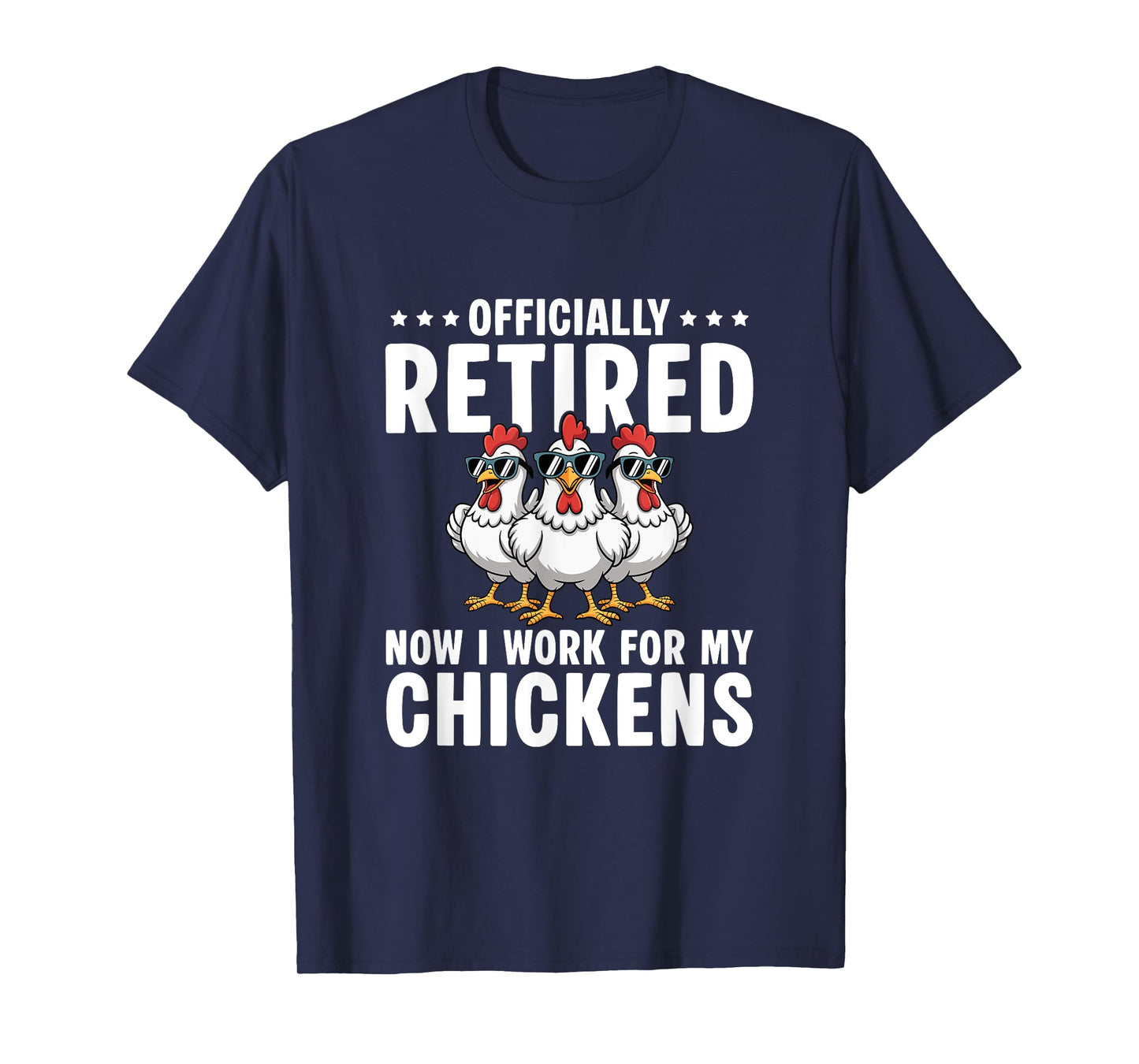 Retired Now I Work For My Chickens - Retirement T-Shirt