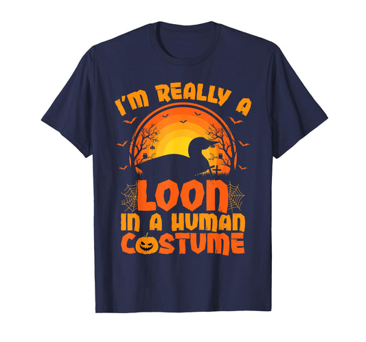 I'm Really A Loon In A Human Costume Loon Halloween T-Shirt