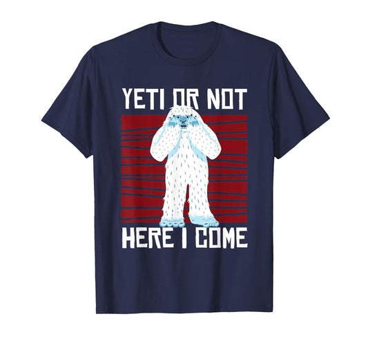 Yeti Or Not Here I Come I Bigfoot Hiking Outdoor Mountain T-Shirt