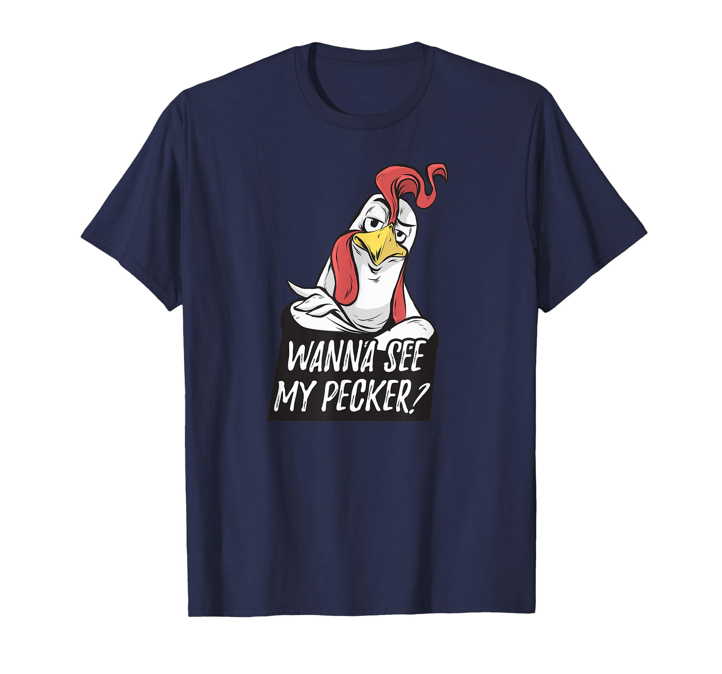 Want to see my pecker – Funny chicken farmer chicken lover T-Shirt