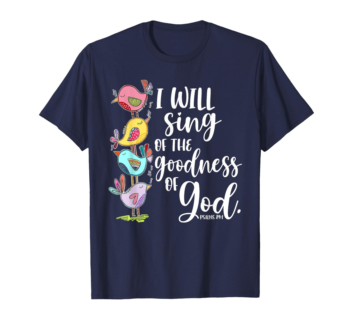 I Will Sing of the Goodness of God Psalms 84 1 T-Shirt