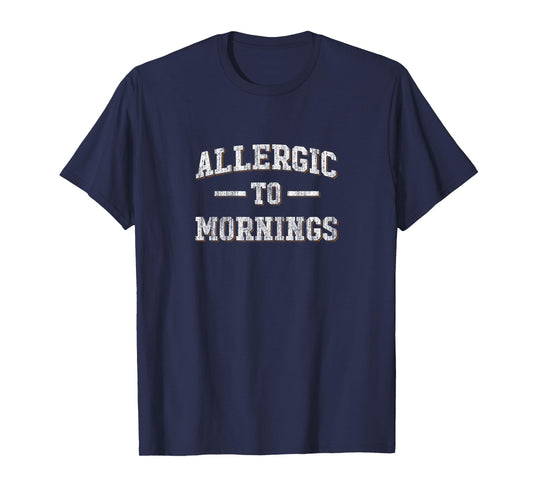 Allergic To Mornings T Shirt - Not A Morning Person Funny T-Shirt