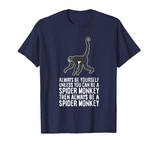 Always Be Yourself Unless You Can Be A Spider Monkey T-Shirt