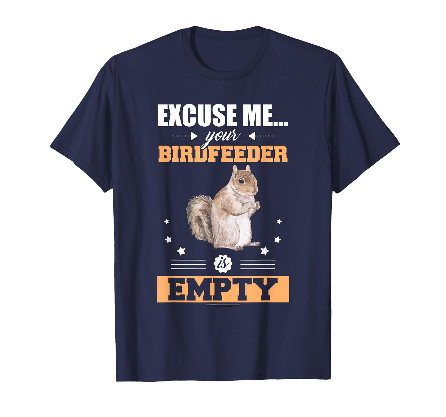 Excuse Me Your Birdfeeder Is Empty Funny Animal Squirrel T-Shirt