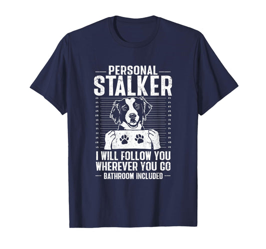 Brittany Spaniel Personal Stalker Brittany Dog T-Shirt