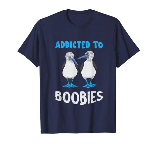 Addicted To Boobies Blue Footed Booby Blue Footed Boobies T-Shirt