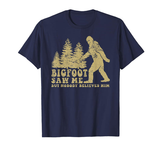 Bigfoot saw me but nobody believes him T-Shirt