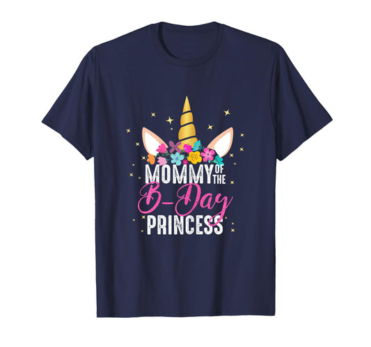 Mommy Of The B Day Princess Mother Gifts Unicorn Birthday T-Shirt
