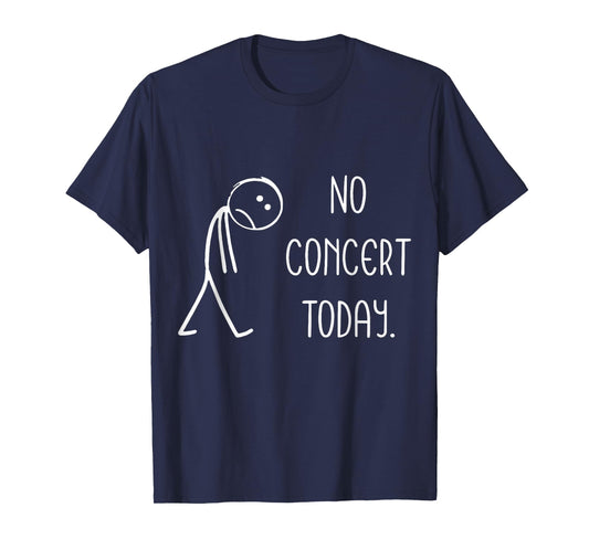 Music Concert Lovers - No Concert Today T-Shirt