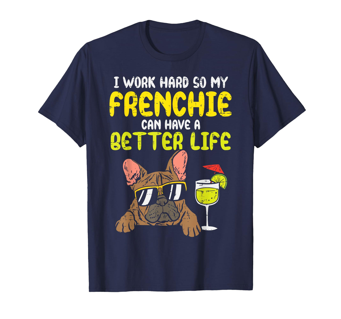 Work Hard Frenchie Better Life French Bulldog Dog Owner Gift T-Shirt