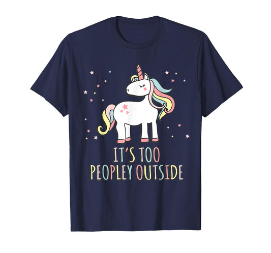 It's Too Peopley Outside Unicorn T-Shirt T-Shirt