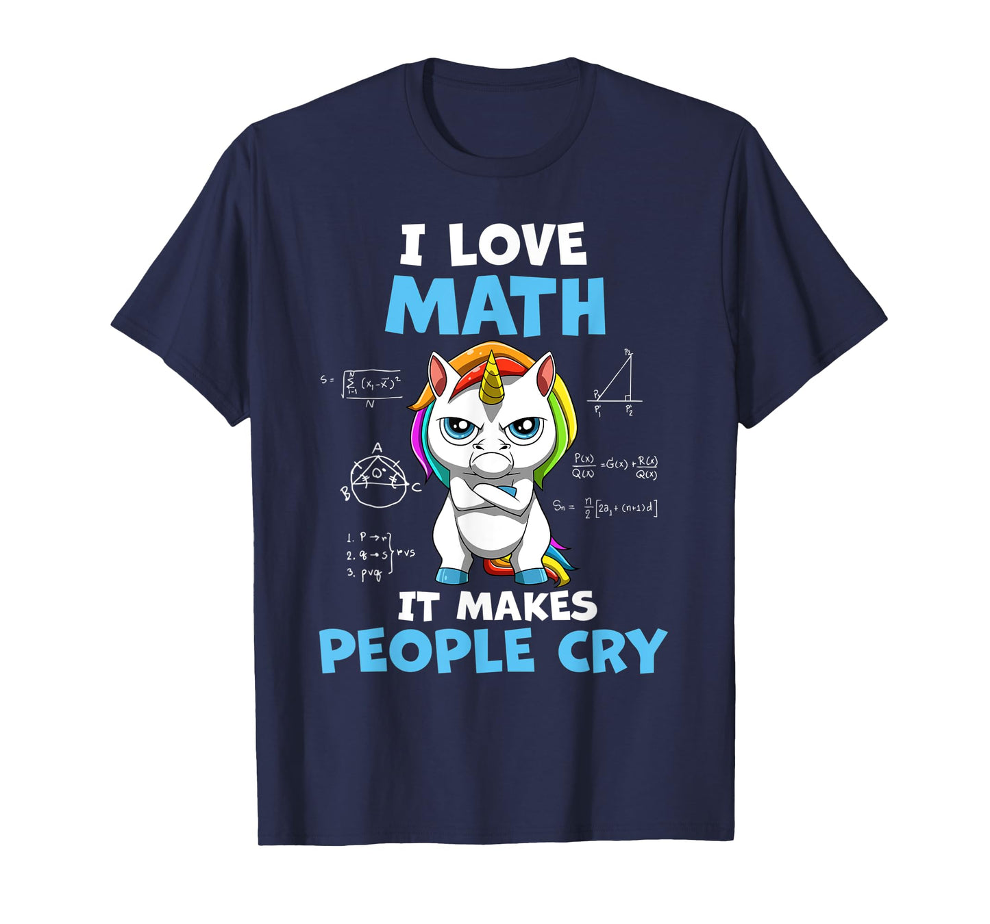 I Love Math It Makes People Cry Funny Math Teacher T-Shirt for Men Women Kids