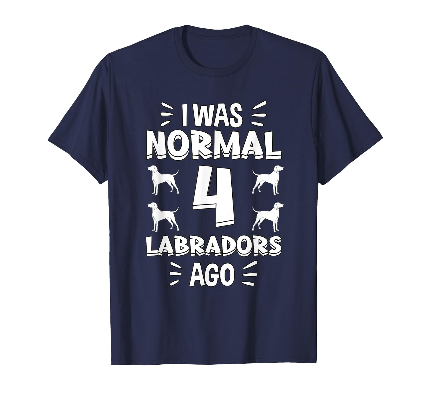 I Was Normal 4 Labradors Ago Chocolate Lab Gift Labrador T-Shirt