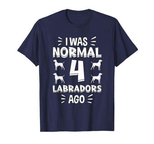I Was Normal 4 Labradors Ago Chocolate Lab Gift Labrador T-Shirt