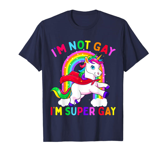 I'm Not Gay I'm Super Gay Unicorn LGBT Pride Flag Rainbow T-Shirt