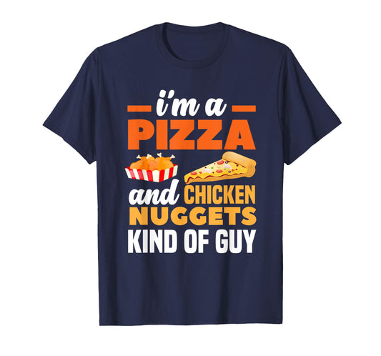 I'm A Pizza And Chicken Nuggets Kind Of Guy Funny Pizza T-Shirt