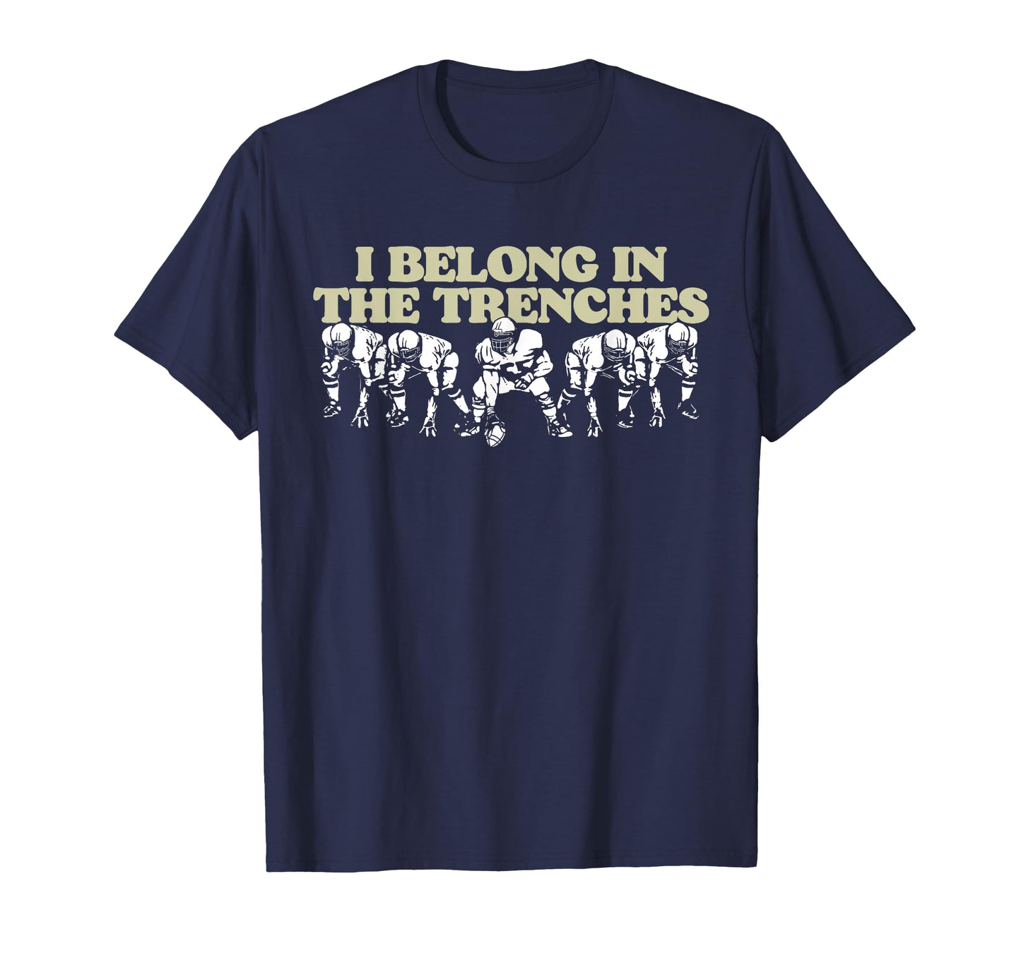 I Belong In The Trenches Offensive Line Football Funny T-Shirt