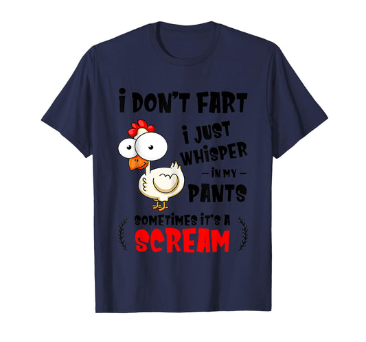 Chicken I Don’t Fart I Just Whisper In My Pants Sometimes T-Shirt