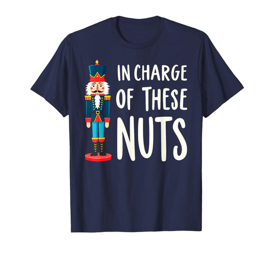 Funny Christmas New Year Xmas Party Christmas Eve In Charge of These Nuts Nutcracker Christmas Xmas Party Tee T-Shirt