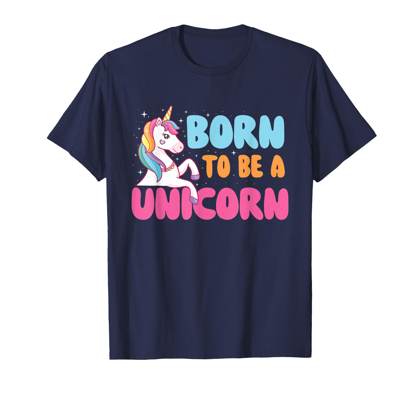 Born To Be A Unicorn - Mystical Creature Rainbow Unicorn T-Shirt