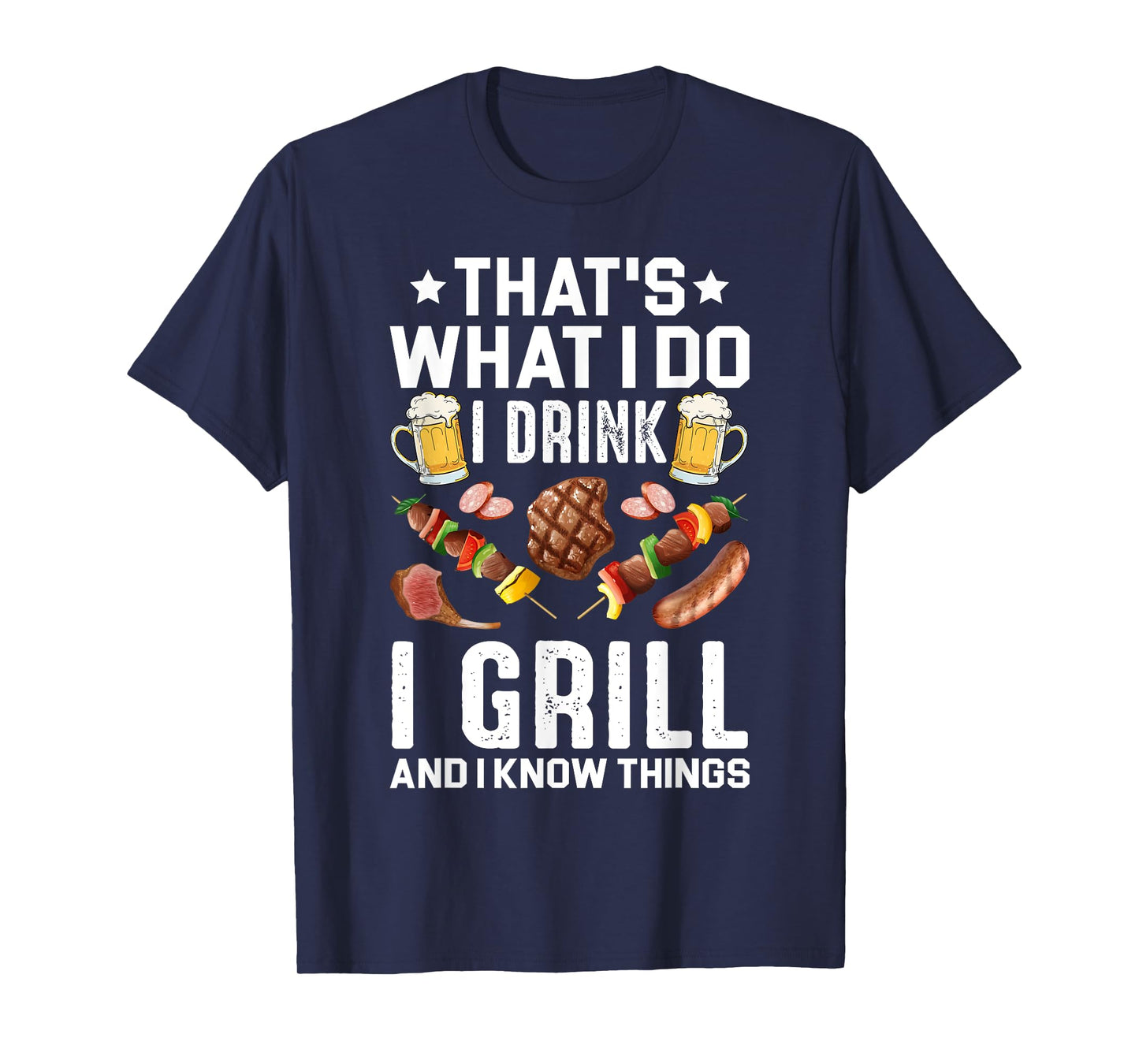 That's What I Do I Drink I Grill I Know Things BBQ Beer Gift T-Shirt