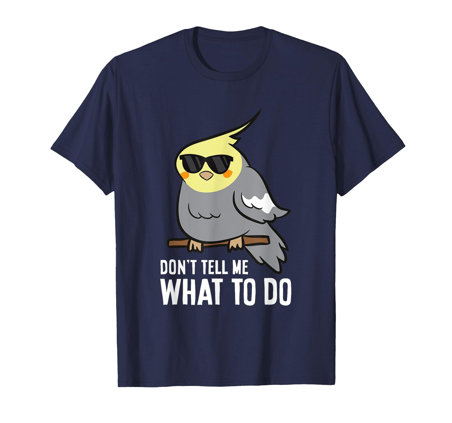 Don't Tell Me What To Do Funny Cockatiel Parrot T-Shirt