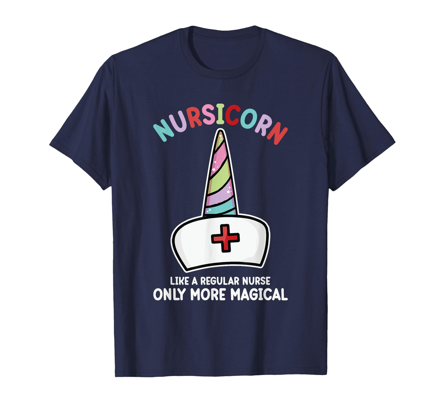 Unicorn Nurse Funny Nursicorn Rainbow Nursing Life Women Men T-Shirt