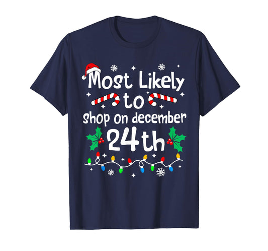 Most Likely to Shop On December 24th Christmas Matching Xmas T-Shirt