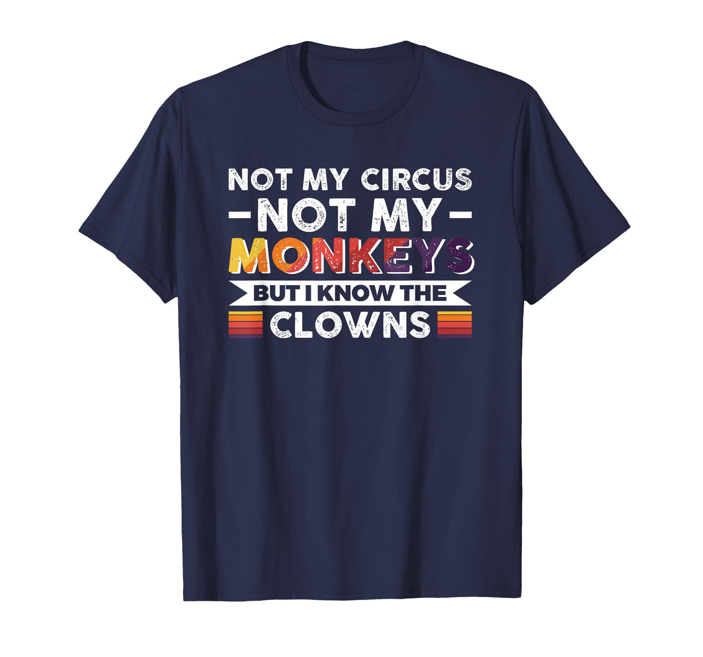 Not My Circus Not My Monkeys But I Know The Clowns T-Shirt